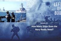 Left of Boom Episode 22: How Many Ships Does the Navy Really Need?